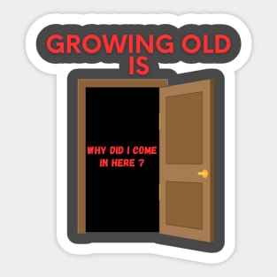 Why Did I come In Here Sticker